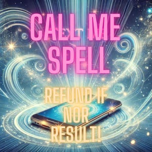 May include: A digital art image featuring a smartphone with a glowing screen, surrounded by swirling light and text. The text reads "CALL ME SPELL" in pink and "REFUND IF NOR RESULT!" in yellow.