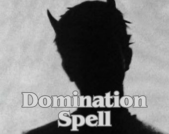 Domination Spell, Command Their Mind and Energy, Powerful Control and Influence Ritual, Bend Their Will Manifestation, Same Day Cast
