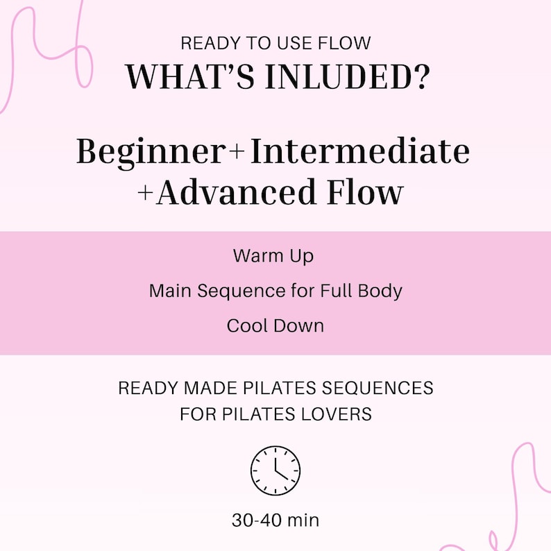 May include: A pink and white graphic with text detailing Pilates sequences. The text includes "Ready to Use Flow", "What's Included?", and "Beginner + Intermediate + Advanced Flow". It also lists "Warm Up", "Main Sequence for Full Body", and "Cool Down". The image also states "Ready Made Pilates Sequences for Pilates Lovers" and a timer indicating 30-40 minutes.