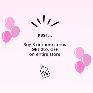 May include: Pink balloons and a price tag graphic on a light pink background. Text reads "PSST... Buy 3 or more items GET 25% OFF on entire store."