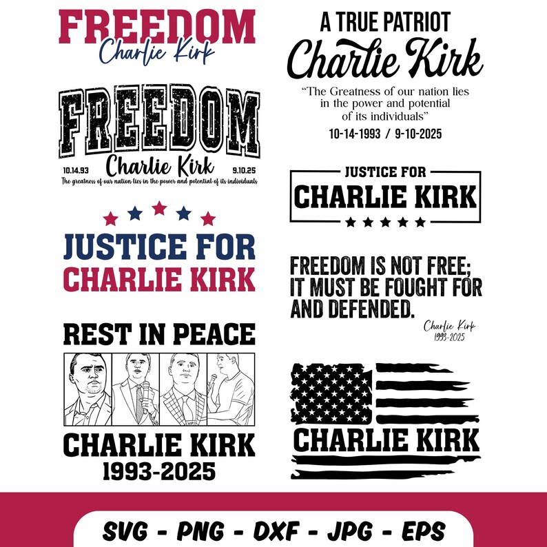 May include: A collection of graphic designs featuring text related to Charlie Kirk. Designs include the words "Freedom," "Justice for," and "Rest in Peace," along with the American flag and dates. The designs are in red, white, and black.
