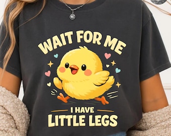 Wait for Me I Have Little Legs Funny Chick Meme T-Shirt, Cute Animal Lover Gift, Adorable Bird Humor Graphic Tee