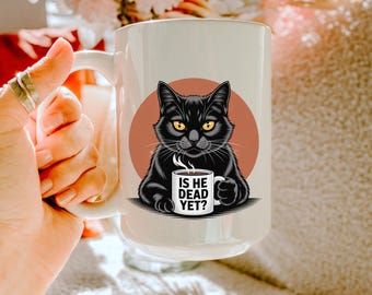 s He Dead Yet ? Sarcastic Coffee Mug, Anti Trump Coffee Mug, Anti trump mug, FDT, Gift for Liberal, Grumpy Black Cat Mug