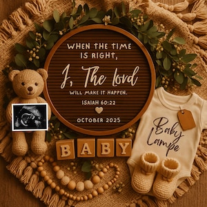 May include: A heartwarming announcement featuring a teddy bear, ultrasound image, and baby clothes. A letter board displays the text "When the time is right, I, The lord will make it happen. Isaiah 60:22 October 2025." Wooden blocks spell "BABY."