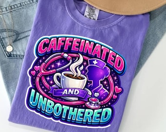 Caffeinated and Unbothered Tshirt,  Funny RN Graphic Shirt, Funny Nurse Shirt, Sarcastic CNA Gift, Healthcare Humor Tee