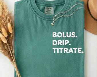 ICU Nurse Shirt, Bolus Drip Titrate Tee, Comfort Colors Critical Care Apparel, Gift for ICU Nurse, Nurse Life Shirt, Medical Humor Shirt