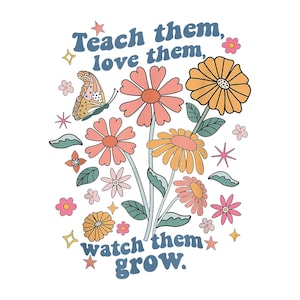 Them Love Them Watch Them Grow PNG, Homeschool Classroom Decor, Educational Wall Art, Teacher Printables, Art For Kids