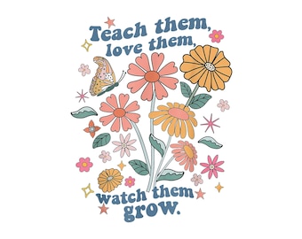 Teach Love Grow Floral PNG, Classroom Decor (Digital Download)