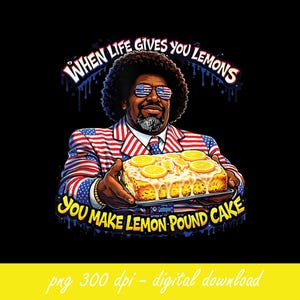 以下が含まれることがあります： アフロとサングラスをかけた男性が、アメリカ国旗のデザインのスーツを着て、レモンパウンドケーキを持っているデジタルイラスト。テキストには「WHEN LIFE GIVES YOU LEMONS YOU MAKE LEMON POUND CAKE」と書かれています。
