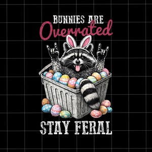 Funny Easter Png, Stay Feral Png, Sarcastic Raccoon Png, Bunnies Are Overrated Holiday Png, Feral Easter Gift Png