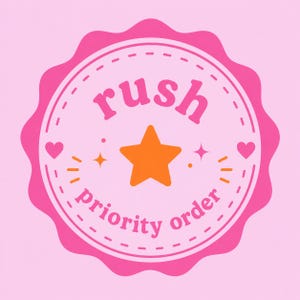 May include: A pink and orange graphic with the words "rush priority order" in a circular design. The design includes a star, hearts, and sparkles on a light pink background.