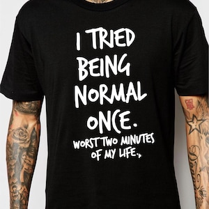 Maglietta &quot;Ho provato a essere normale una volta&quot;, i due minuti peggiori della mia vita, maglietta divertente anti-normale, regalo per adulti e bambini, unisex