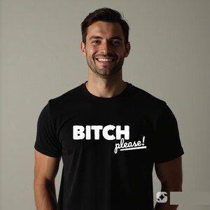 Camiseta Bitc* PLEASE, divertida, ofensiva y grosera, regalo perfecto para hombre, camiseta sarcástica con humor para adultos.