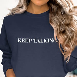 Keep Talking Sweatshirts, Funny Quote Crewneck, Sarcastic Saying Pullover, Bold Statement Jumper, Conversation Starter Top, Humorous Graphic