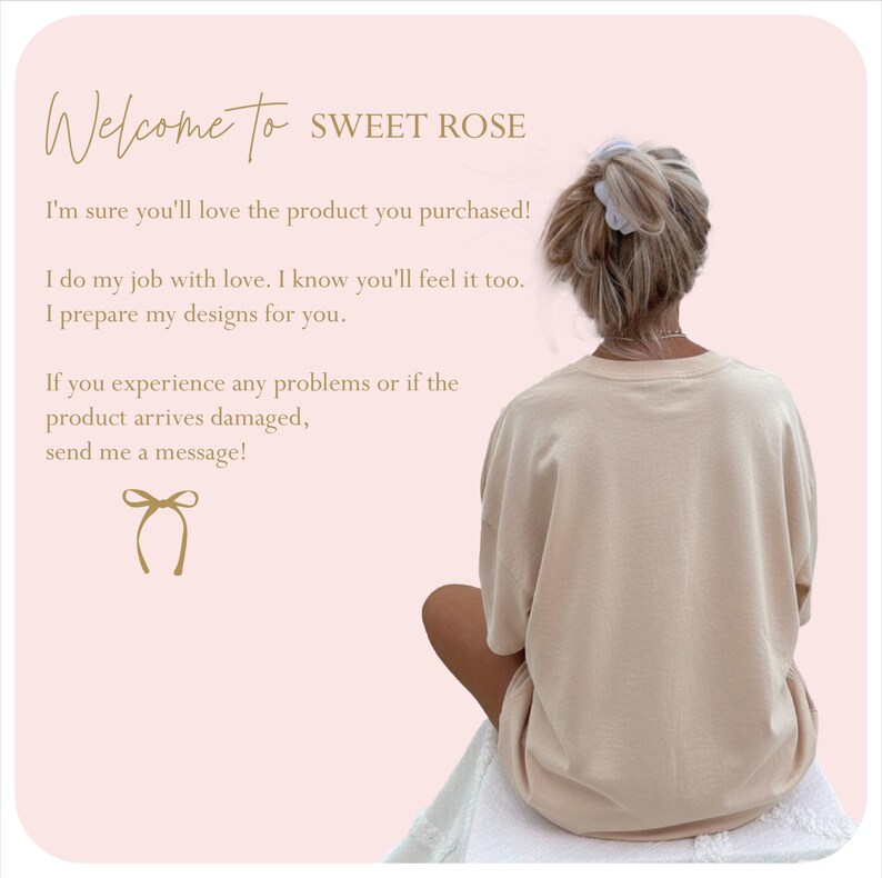 a woman sitting on a chair with her back to the viewer, wearing a beige top. The background is a light pink color. The image includes text that reads "Welcome to SWEET ROSE" and "I do my job with love. I know you'll feel it too. I prepare my designs for you." The text also mentions that if the product arrives damaged, the customer should send a message.