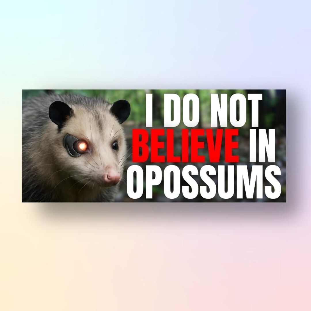 Funny Opossum Bumper Sticker Gift | I Do Not Believe in Opossums Meme ...