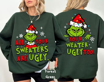 Funny Green Christmas design Sweatshirt, Your Sweaters is Ugly Holiday Sweatshirt, Ugly Sweater Party Shirt, Green man Gift