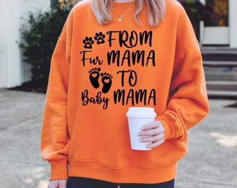 From Fur Mama To Baby Mama, Pregnant Sweatshirt, Gift for Expecting Mom, To Human Mama, New Mom Gifts, Baby Announcement, Pregnancy Reveal