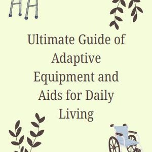 May include: A cream-colored graphic with the text "Ultimate Guide of Adaptive Equipment and Aids for Daily Living." Illustrations of a walker and wheelchair are included. The text "Made by an Occupational Therapist" is at the bottom.