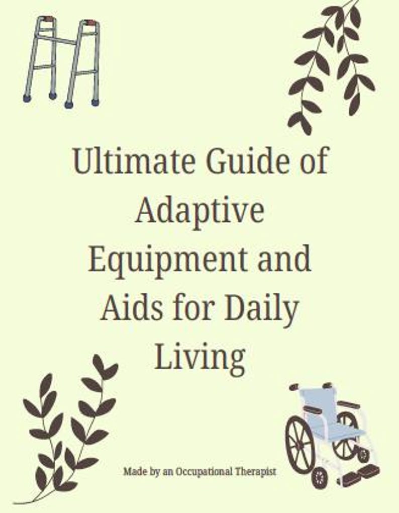 May include: A cream-colored graphic with the text "Ultimate Guide of Adaptive Equipment and Aids for Daily Living." Illustrations of a walker and wheelchair are included. The text "Made by an Occupational Therapist" is at the bottom.