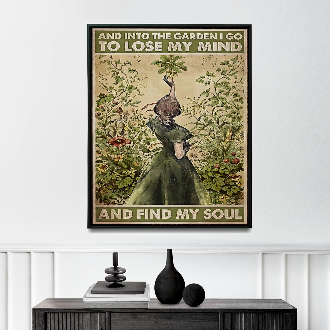 Into the Garden I Go to Lose My Mind and Find My Soul Poster, Gardening ...