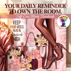 May include: Digital art featuring a woman's legs in high heels, a purse, gifts, and champagne. The image has text that reads "YOUR DAILY REMINDER TO OWN THE ROOM. Self-Care Meets Standards. KEEP YOUR HEELS, HEAD & STANDARDS HIGH."