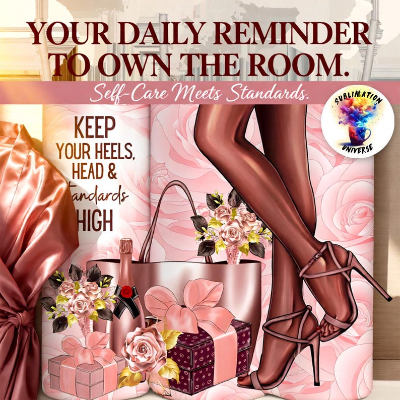 May include: Digital art featuring a woman's legs in high heels, a purse, gifts, and champagne. The image has text that reads "YOUR DAILY REMINDER TO OWN THE ROOM. Self-Care Meets Standards. KEEP YOUR HEELS, HEAD & STANDARDS HIGH."
