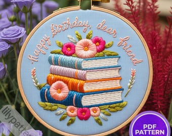 Happy Birthday Dear Friend Hand Embroidery Pattern — Books & Flowers Hoop PDF, DMC Colors, Multilingual Beginner Guide (En, Sp, Fr, Ge
