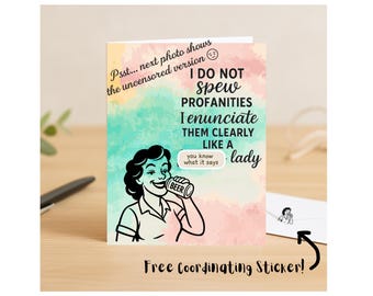 May include: Greeting card with a retro illustration of a woman drinking beer, with text that reads "I do not spew profanities, I enunciate them clearly like a lady." Includes a free coordinating sticker.