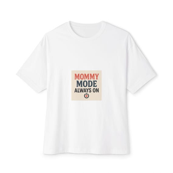 Mommy Mode Oversized Tee - Casual Cotton T-Shirt for Moms, Gift for New Mothers, Family Bonding Wear, Everyday Comfort, Parenting Apparel