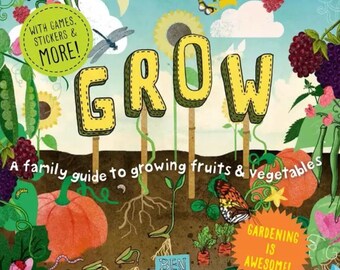 Grow: a Family Guide to Growing Fruits and Vegetables