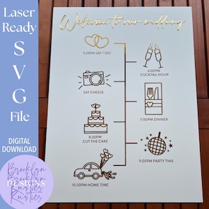 May include: A white wedding sign with gold lettering and illustrations. The sign includes the text "Welcome to our wedding" and a timeline with icons for the ceremony, cocktail hour, dinner, and party time. The sign also includes the text "Laser Ready SVG File DIGITAL DOWNLOAD".