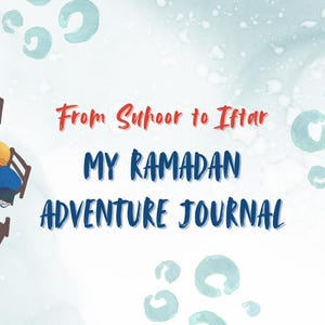 Suhoor to Iftar - My Ramadan Adventure Journal