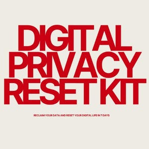 May include: A cream-colored background with bold red text that reads "DIGITAL PRIVACY RESET KIT." Below the main text is the tagline "RECLAIM YOUR DATA AND RESET YOUR DIGITAL LIFE IN 7 DAYS."
