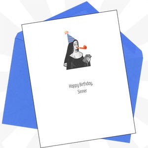May include: A white greeting card with a blue envelope featuring a black and white illustration of a nun wearing a colorful striped party hat and blowing an orange party horn while holding a book. The text reads Happy Birthday, Sinner.