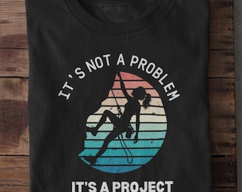 Camiseta de escalada: perfecta para los amantes de la naturaleza, el proyecto no es un problema, regalos para escaladores, camiseta motivacional, camiseta de escalada en bloque.