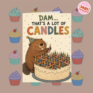 May include: A greeting card featuring a brown beaver wearing a blue and yellow party hat, standing next to a large cake covered in many lit candles. The text reads, DAM... THAT'S A LOT OF CANDLES. The background is cream with colourful confetti.