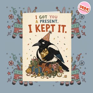 May include: A greeting card featuring a black and white magpie wearing a polka-dot party hat, surrounded by wrapped gifts and jewellery. The text reads, I GOT YOU A PRESENT. I KEPT IT. The illustration includes colourful confetti and festive party elements.