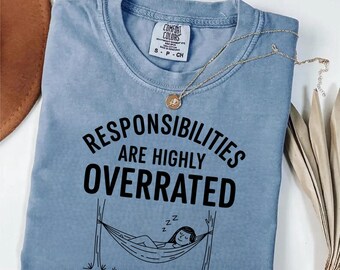 Comfort Colors® Responsibilities are highly overrated shirt