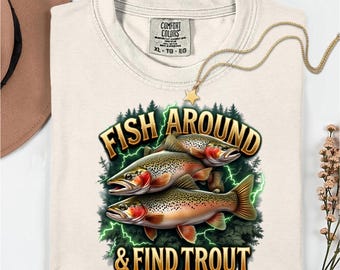 Fish Around & Find Trout Comfort Colors® shirt, Fisherman Gift Shirts Tee, T-shirt Fishing Meme, Punny Pun Dad Joke Meme