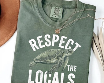 Comfort Colors® Respect the Locals shirt, Wildlife shirt, Respect the Locals Sea Turtle T-shirt, Outdoor shirt, Beach Wildlife Conservation