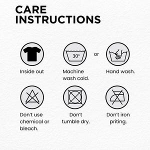 May include: White background with the words "CARE INSTRUCTIONS" in black. Below are care symbols: wash inside out, machine wash cold at 30 degrees, hand wash, do not use bleach, do not tumble dry, and do not iron.