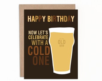 Funny Beer Birthday Card for Him or Her, Now Let's Celebrate with a Cold One, for the Old One, Made in Canada, with Premium Kraft Envelope