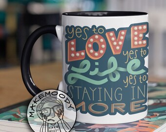 Rock MUG - Coffee Mug - Yes to Love Yes to Life Staying In More Mug, Liz Lemon Mug, 30 Rock Mug, Tina Fey Mug, Homebody Mug, Good God Lemon