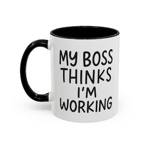 Funny Office Coffee Mug: My Boss Thinks I&#39;m Working - Sarcastic Work Humor