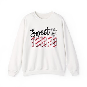 Sweet but a Little Twisted Crewneck Sweatshirt, Funny Sweatshirt, Unisex Sweatshirt, Holiday Sweater, Christmas Gift Idea, Cozy Apparel