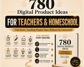 780 Digital Product Ideas for Teachers & Homeschool: Idea Library (Digital Download)