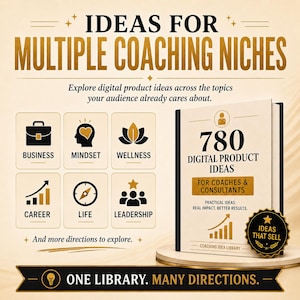 May include: A digital product guide titled 780 Digital Product Ideas for Coaches & Consultants. The cover features icons for business, mindset, wellness, career, life, and leadership. A black circular badge reads Ideas That Sell. Text includes One Library. Many Directions.