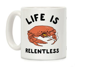 Life Is Relentless Coffee Mug Funny Sarcastic Quote Cup Humor Gift for Friends Coworkers and Everyday Coffee Lovers
