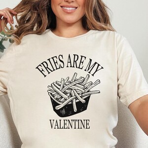 Fries Are My Valentine Shirt, Funny Valentine Shirt, Cute Valentine Fries, Valentine&#39;s Day Gift, Funny Gift for Women, Gift for Valentine